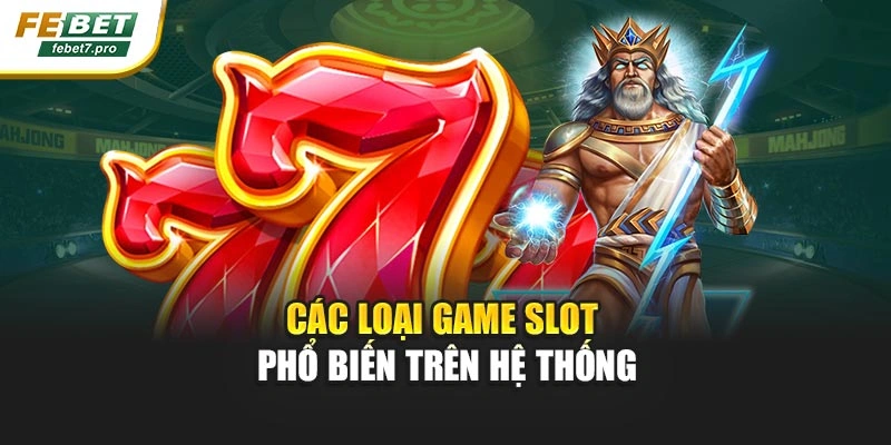 Các loại game slot phổ biến trên hệ thống
