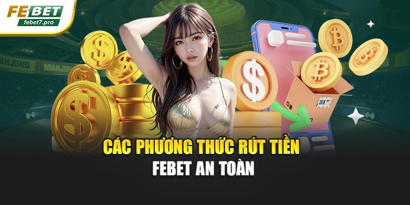 Các phương thức rút tiền Febet an toàn