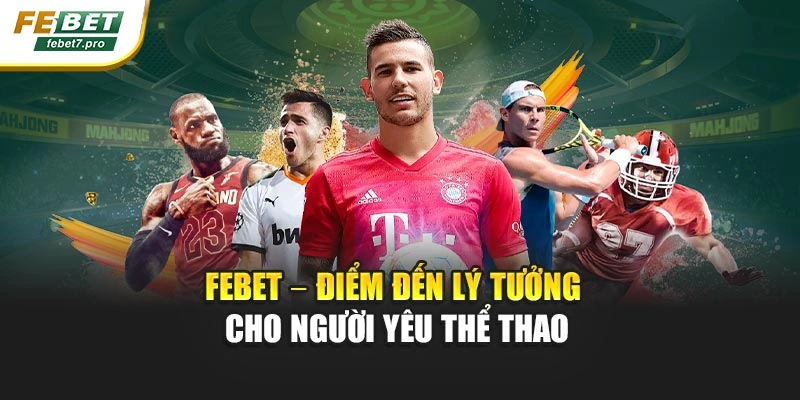 Febet – điểm đến lý tưởng cho người yêu thể thao