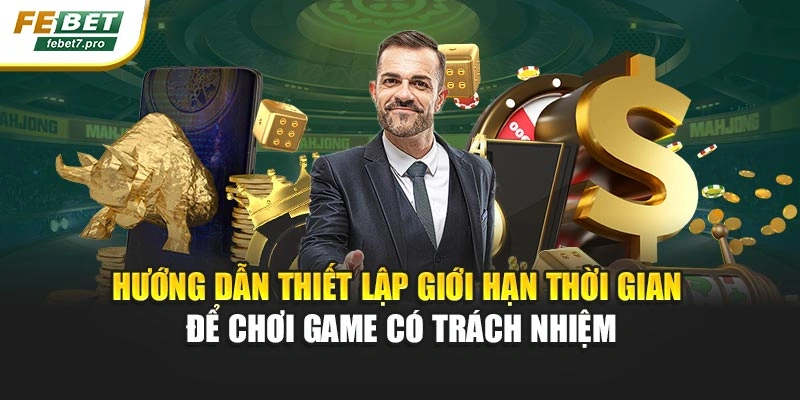 Hướng dẫn thiết lập giới hạn thời gian để chơi game có trách nhiệm