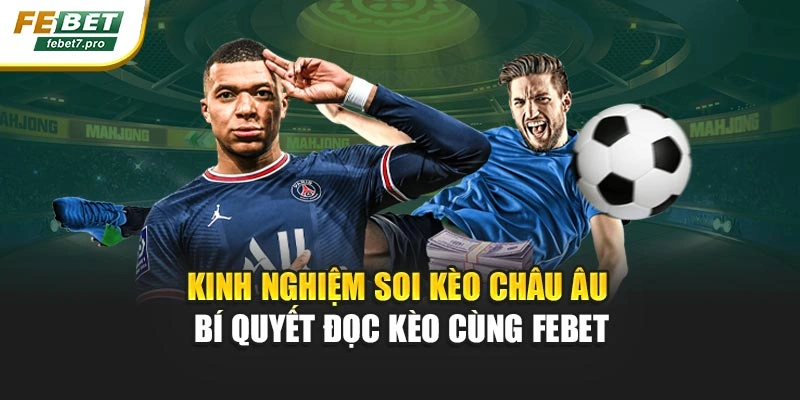 Kinh Nghiệm Soi Kèo Châu Âu – Bí Quyết Đọc Kèo Cùng FEBET