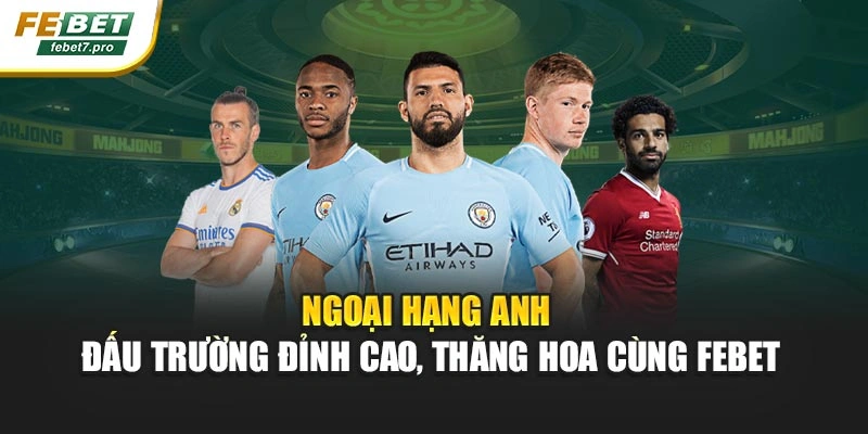 Ngoại Hạng Anh – Đấu Trường Đỉnh Cao, Thăng Hoa Cùng FEBET