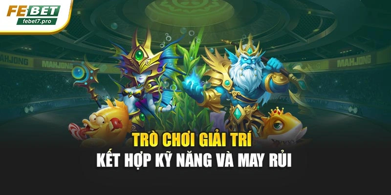 Trò chơi giải trí kết hợp kỹ năng và may rủi